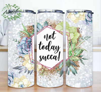 Not Today Succa 20oz Skinny Png, Funny Sarcastic Tumbler Png, Succulent Glitter Tumbler Wrap, Plant Sublimation Design for Straight, Digital Download Sublimation AdriOP 