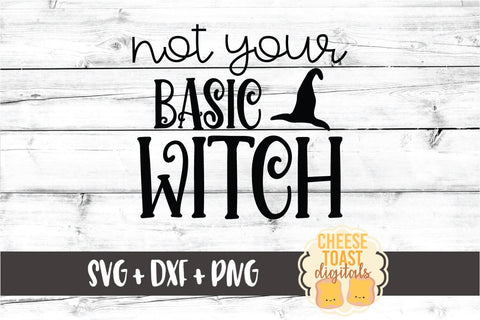 Not Your Basic Witch - Halloween SVG PNG DXF Cut Files SVG Cheese Toast Digitals 