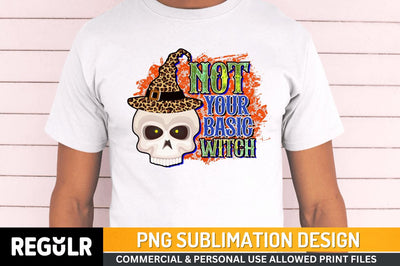 Not your basic witch Sublimation PNG, Halloween Sublimation Design Sublimation Regulrcrative 