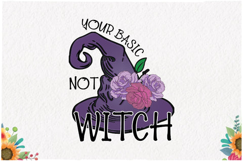 Not Your Basic Witch Sublimation Sublimation Jagonath Roy 