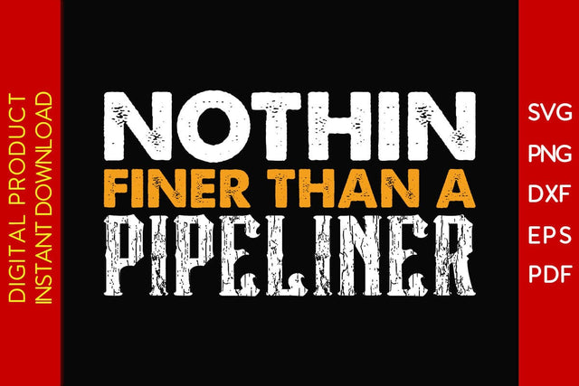 Nothin Finer Than A Pipeliner SVG PNG PDF Cut File SVG Creativedesigntee 