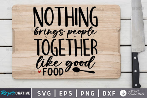 Nothing brings people together like good food SVG SVG Regulrcrative 