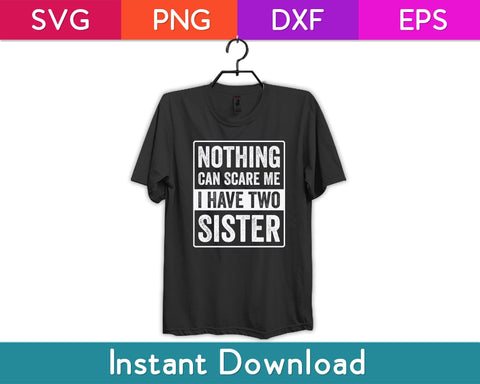 Nothing Can Scare Me I Have Two Sister Svg Design SVG artprintfile 