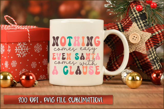 Nothing comes easy even santa comes with a clause Sublimation SVG Shetara Begum 