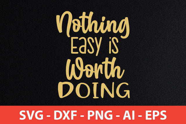 Nothing Easy is Worth Doing svg SVG orpitasn 