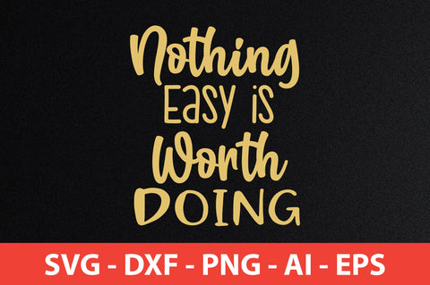 Nothing Easy is Worth Doing svg SVG orpitasn 