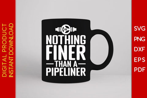 Nothing Finer Than A Pipeliner SVG PNG PDF Cut File SVG Creativedesigntee 