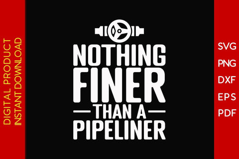 Nothing Finer Than A Pipeliner SVG PNG PDF Cut File SVG Creativedesigntee 