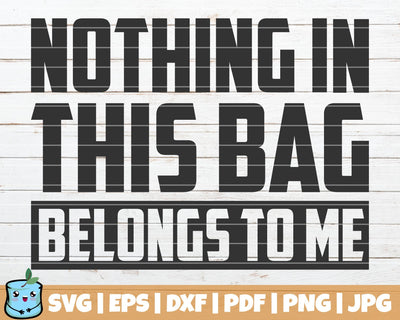 Nothing In This Bag Belongs To Me SVG MintyMarshmallows 