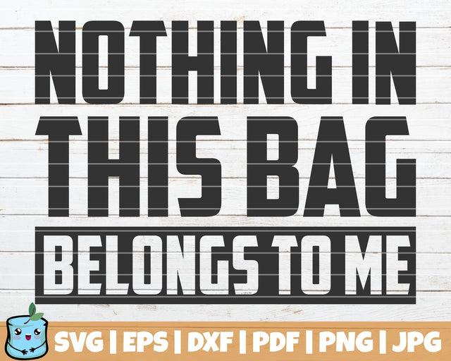Nothing In This Bag Belongs To Me SVG MintyMarshmallows 