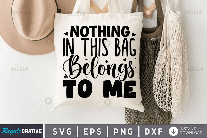 Nothing in this bag belongs to me SVG SVG Regulrcrative 