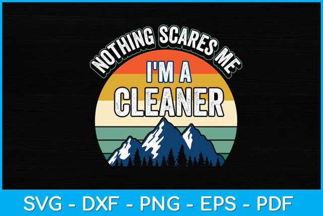 Nothing Scares Me I'm A Cleaner Svg Design SVG artprintfile 