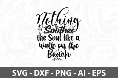 Nothing Soothes the Soul like a Walk on the Beach svg SVG orpitasn 