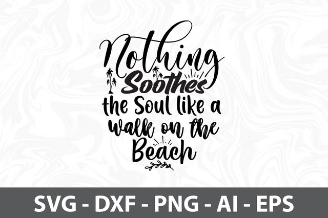Nothing Soothes the Soul like a Walk on the Beach svg SVG orpitasn 