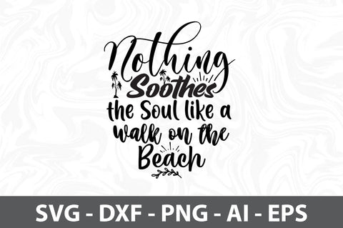 Nothing Soothes the Soul like a Walk on the Beach svg SVG orpitasn 
