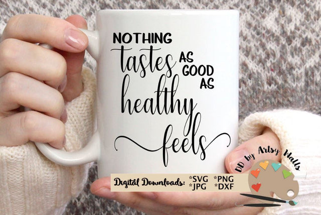Nothing tastes as good as healthy feels - Good nutrition svg - workout shirt - eating healthy svg SVG The Artsy Spot 