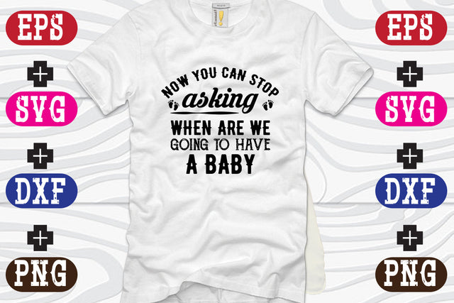 Now you can stop asking when are we going to have a baby SVG Nurstore 