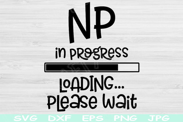 NP Svg In Progress Loading Please Wait, Nurse Practitioner Svg, Nurse Svg, Png Instant Digital Download Design Svg For Cricut, Cut Files SVG TiffsCraftyCreations 