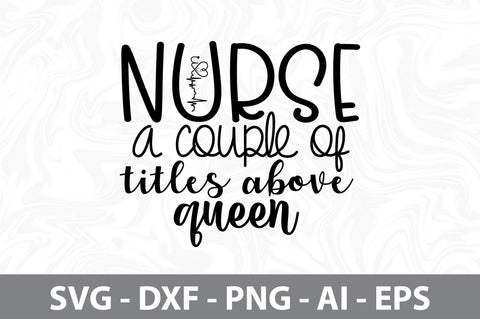 nurse a couple of titles above queen svg SVG nirmal108roy 