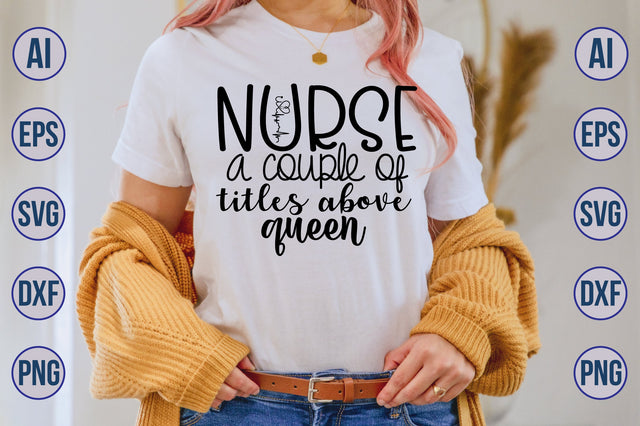 nurse a couple of titles above queen svg SVG nirmal108roy 