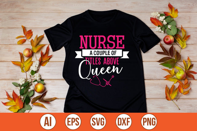 nurse a couple of titles above queen t-shirt design SVG shah alam 
