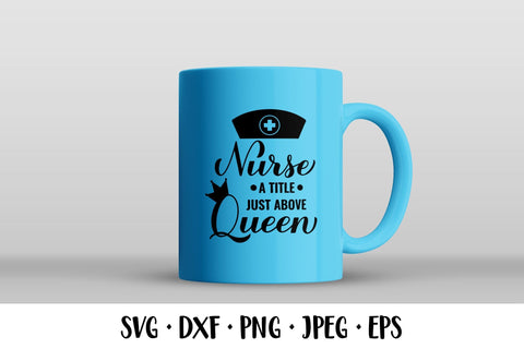 Nurse a Title Just Above Queen SVG. Nurses quote SVG LaBelezoka 