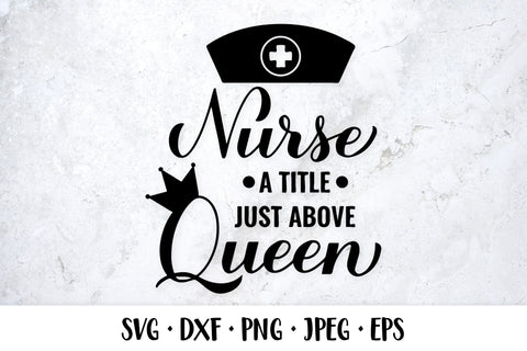 Nurse a Title Just Above Queen SVG. Nurses quote SVG LaBelezoka 