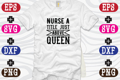 nurse a title just above queen SVG Nurstore 