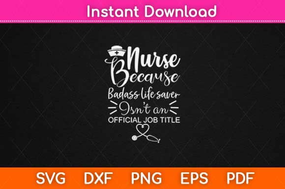 Nurse Because Badass Lifesaver Isn't An Official Job Title Svg Design SVG artprintfile 