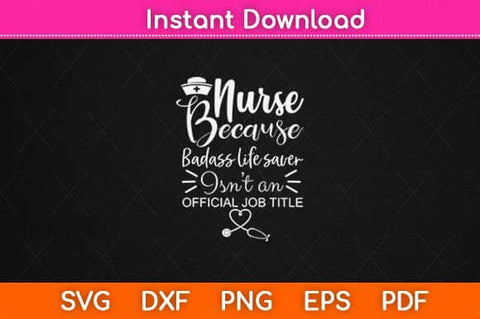 Nurse Because Badass Lifesaver Isn't An Official Job Title Svg Design SVG artprintfile 
