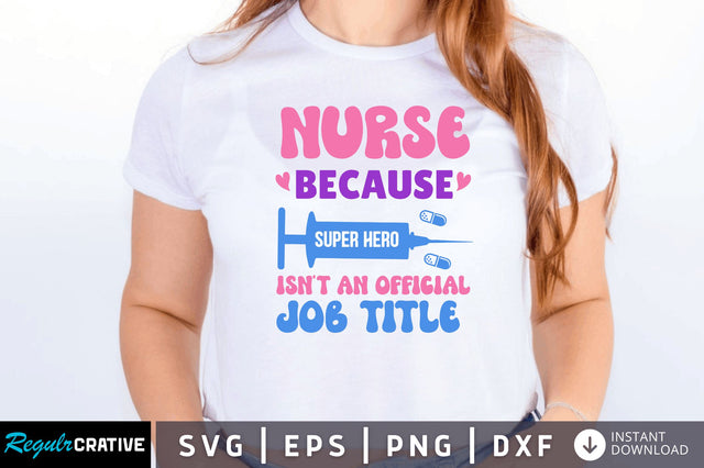 Nurse because super hero isnt an SVG SVG Regulrcrative 