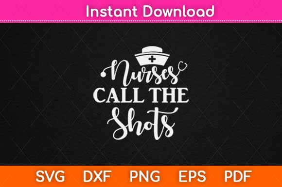 Nurse Call The Shots Svg Design SVG artprintfile 
