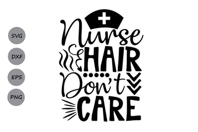 Nurse Hair Don’t Care| Nurse Life SVG Cutting Files. SVG CosmosFineArt 