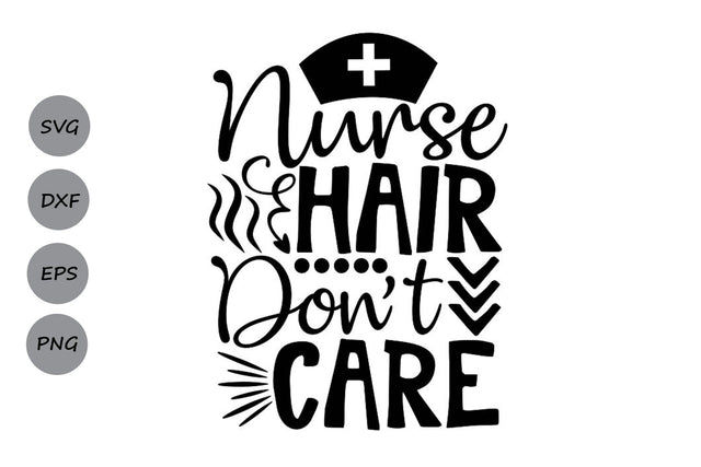 Nurse Hair Don’t Care| Nurse Life SVG Cutting Files. SVG CosmosFineArt 