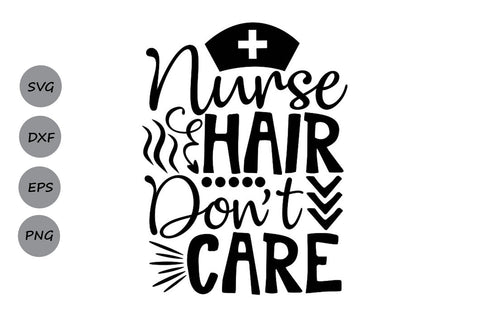 Nurse Hair Don’t Care| Nurse Life SVG Cutting Files. SVG CosmosFineArt 