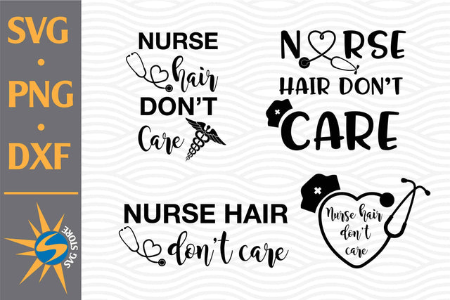 Nurse Hair Don't Care SVG, PNG, DXF Digital Files Include SVG SVGStoreShop 