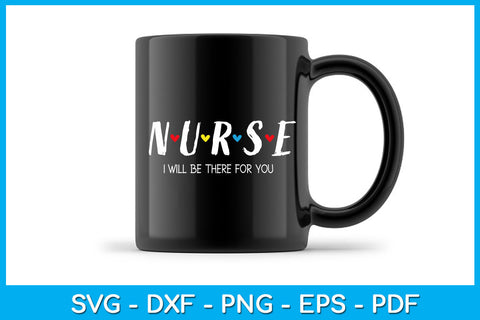 Nurse I will Be There For You SVG PNG PDF Cut File SVG Creativedesigntee 
