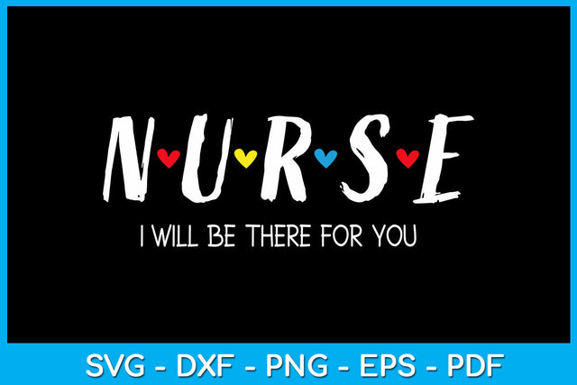 Nurse I will Be There For You SVG PNG PDF Cut File SVG Creativedesigntee 