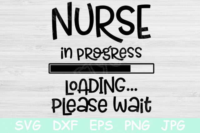 Nurse In Progress Loading Please Wait Nursing Student, Nurse Svg. Nursing School Svg Files for Cricut and Silhouette. Nursing Svg Saying. SVG TiffsCraftyCreations 