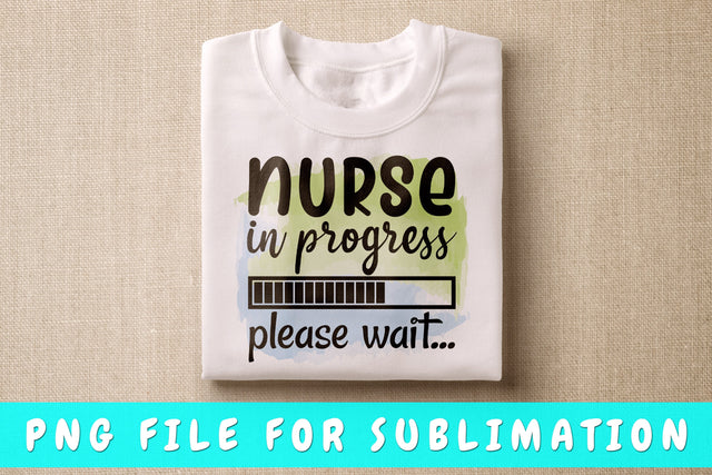 Nurse In Progress Please Wait PNG, Nurse Quote Design For Sublimation Sublimation HappyDesignStudio 