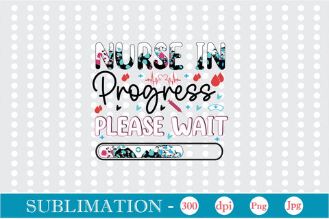 Nurse In Progress Please Wait Sublimation SVGs,Quotes and Sayings,Food & Drink,On Sale, Print & Cut Sublimation DesignPlante 503 