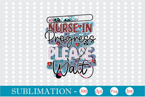 Nurse In Progress Please Wait Sublimation SVGs,Quotes and Sayings,Food & Drink,On Sale, Print & Cut Sublimation DesignPlante 503 