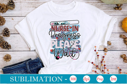 Nurse In Progress Please Wait Sublimation SVGs,Quotes and Sayings,Food & Drink,On Sale, Print & Cut Sublimation DesignPlante 503 
