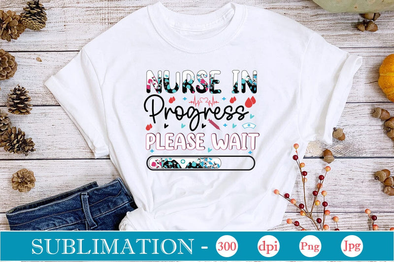 Nurse In Progress Please Wait Sublimation SVGs,Quotes and Sayings,Food & Drink,On Sale, Print & Cut Sublimation DesignPlante 503 
