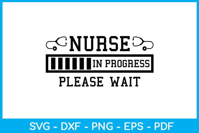 Nurse In Progress Please Wait SVG PNG PDF Cut File SVG Creativedesigntee 