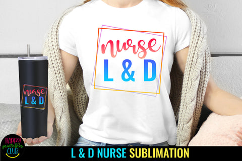 Nurse L & D Sublimation I Labor Delivery Nurse Sublimation Sublimation Happy Printables Club 