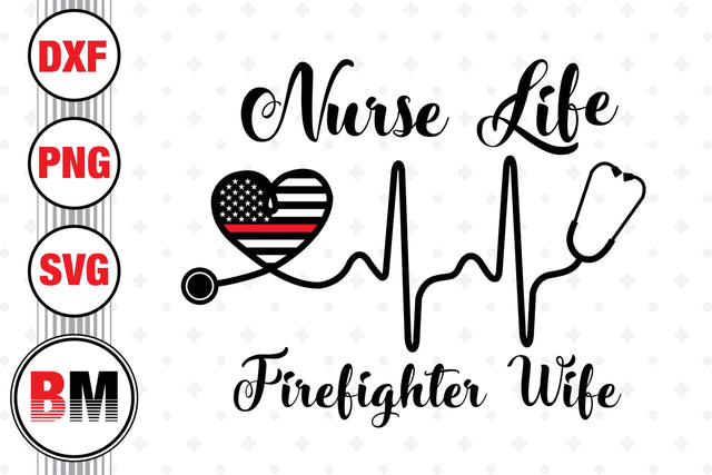 Nurse Life Firefighter Wife SVG, PNG, DXF Files SVG BMDesign 