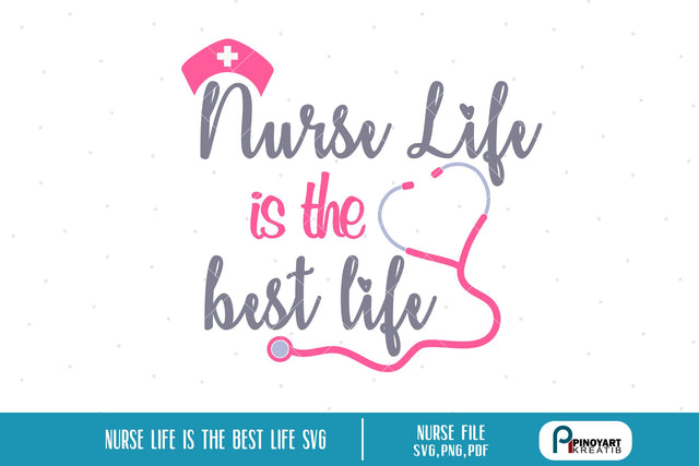 Nurse Life is the Best Life Svg SVG Pinoyart Kreatib 