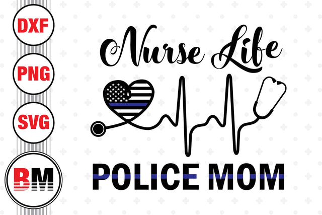 Nurse Life Police Mom SVG, PNG, DXF Files SVG BMDesign 