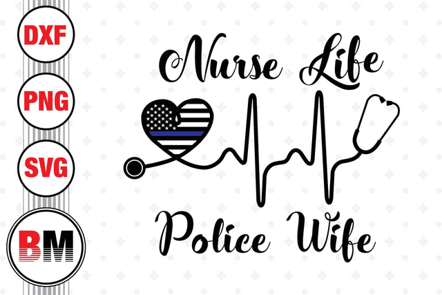 Nurse Life Police Wife SVG, PNG, DXF Files SVG BMDesign 